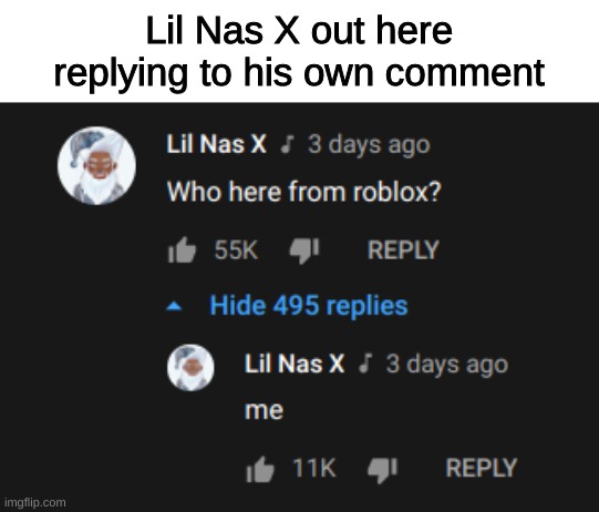 Yes, that is his real account, I checked. | Lil Nas X out here replying to his own comment | image tagged in memes,funny,youtube | made w/ Imgflip meme maker