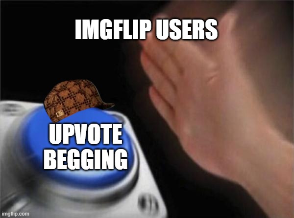 people these days... | IMGFLIP USERS; UPVOTE BEGGING | image tagged in memes,blank nut button,upvote begging | made w/ Imgflip meme maker