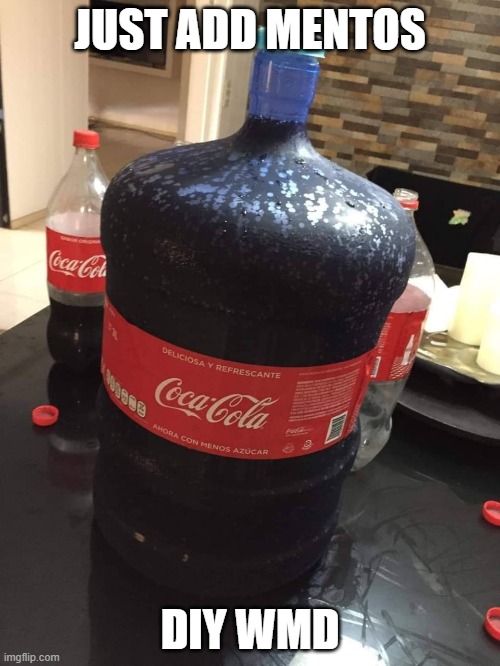 Mentos Nuke | JUST ADD MENTOS; DIY WMD | image tagged in funny,coca cola,mentos,bomb,soda,candy | made w/ Imgflip meme maker
