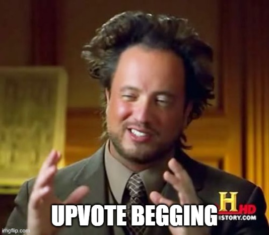 Upvote begging | UPVOTE BEGGING | image tagged in memes,ancient aliens | made w/ Imgflip meme maker