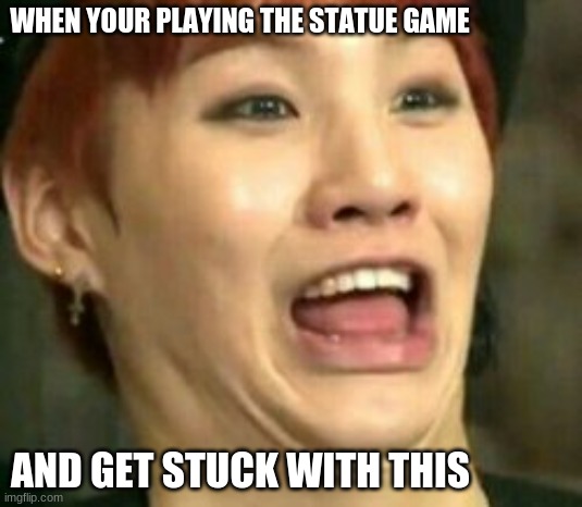 BTS | WHEN YOUR PLAYING THE STATUE GAME; AND GET STUCK WITH THIS | image tagged in bts | made w/ Imgflip meme maker