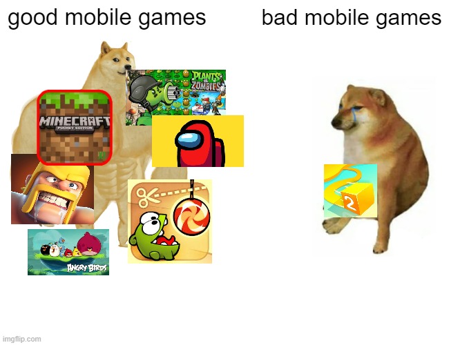 what happend to the mobile games | good mobile games; bad mobile games | image tagged in memes,buff doge vs cheems | made w/ Imgflip meme maker