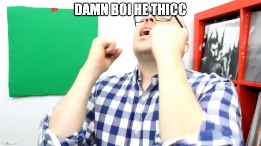 DAMN BOI | DAMN BOI HE THICC | image tagged in damn boi | made w/ Imgflip meme maker