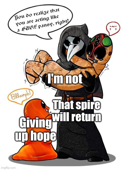 SCP Three Panel | I'm not; That spire will return; Giving up hope | image tagged in scp three panel | made w/ Imgflip meme maker