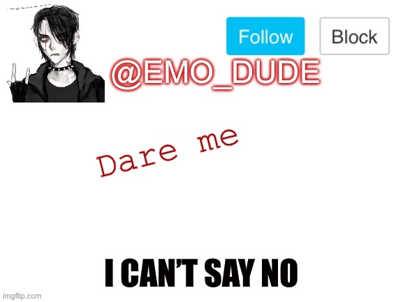 Emo_dude announcement template | Dare me; I CAN’T SAY NO | image tagged in emo_dude announcement template | made w/ Imgflip meme maker