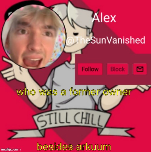 me | who was a former owner; besides arkuum | image tagged in me | made w/ Imgflip meme maker