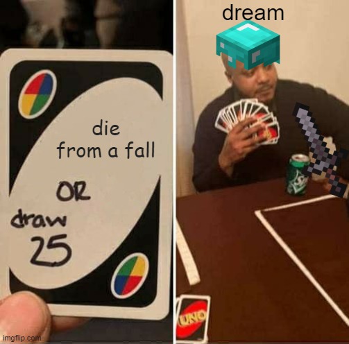 UNO Draw 25 Cards | dream; die from a fall | image tagged in memes,uno draw 25 cards | made w/ Imgflip meme maker