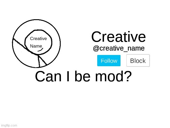 I want to have something MSMG won't let me have | Can I be mod? | image tagged in creative_name announcment template | made w/ Imgflip meme maker