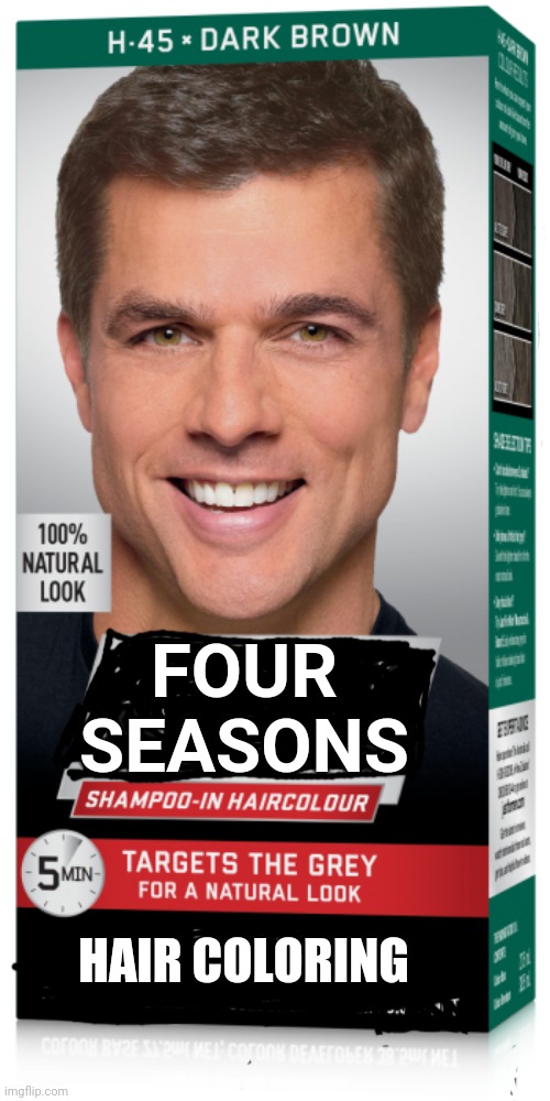Four seasons hair coloring | FOUR
SEASONS; HAIR COLORING | image tagged in rudy giuliani | made w/ Imgflip meme maker
