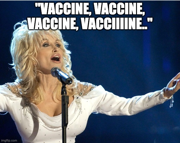 Thanks, Dolly! | "VACCINE, VACCINE, VACCINE, VACCIIIINE.." | image tagged in dolly parton,vaccine,covid-19 | made w/ Imgflip meme maker