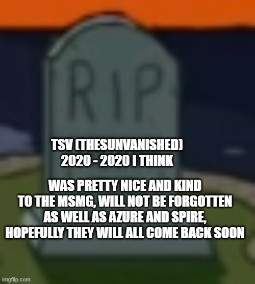 F in the chat... | TSV (THESUNVANISHED)
2020 - 2020 I THINK; WAS PRETTY NICE AND KIND TO THE MSMG, WILL NOT BE FORGOTTEN AS WELL AS AZURE AND SPIRE, HOPEFULLY THEY WILL ALL COME BACK SOON | image tagged in were all doomed,3 people deleted,noooooooooooooooo,fck,rip the stream,hopefully they come back | made w/ Imgflip meme maker