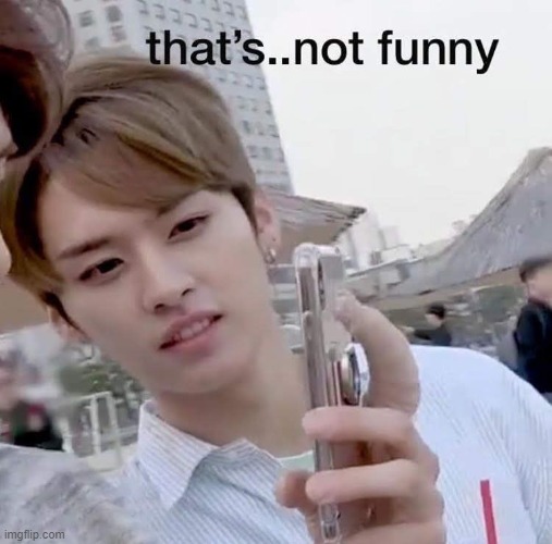 Thats not funny | image tagged in thats not funny | made w/ Imgflip meme maker