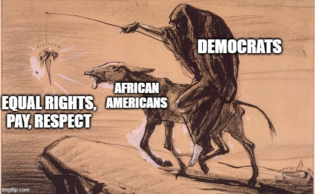 Carrot on a stick | AFRICAN AMERICANS EQUAL RIGHTS, PAY, RESPECT DEMOCRATS | image tagged in carrot on a stick | made w/ Imgflip meme maker
