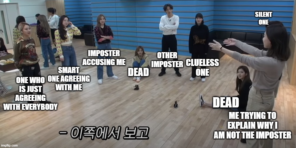 Twice Representing Among Us | SILENT ONE; OTHER IMPOSTER; CLUELESS ONE; IMPOSTER ACCUSING ME; DEAD; SMART ONE AGREEING WITH ME; ONE WHO IS JUST AGREEING WITH EVERYBODY; DEAD; ME TRYING TO EXPLAIN WHY I AM NOT THE IMPOSTER | image tagged in twice | made w/ Imgflip meme maker