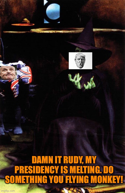 Wicked witch melting | DAMN IT RUDY, MY PRESIDENCY IS MELTING. DO SOMETHING YOU FLYING MONKEY! | image tagged in wicked witch melting | made w/ Imgflip meme maker