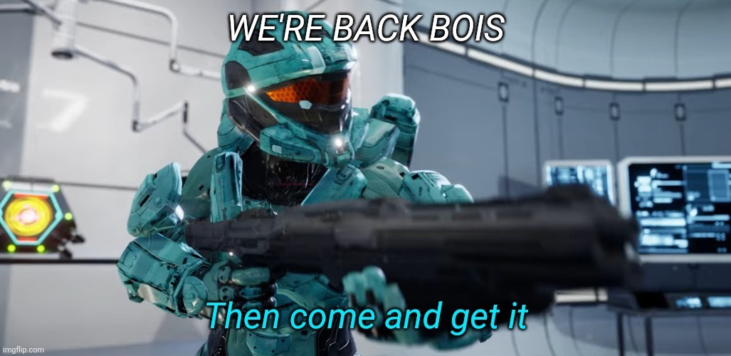 Whomever was an orig mod, pls say so in the comments. Owners too | WE'RE BACK BOIS | image tagged in then come and get it | made w/ Imgflip meme maker