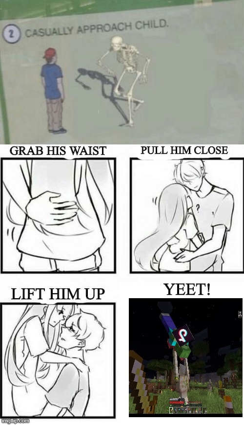 YEET! GRAB HIS WAIST PULL HIM CLOSE LIFT HIM UP | image tagged in casually approach child,how to hug | made w/ Imgflip meme maker