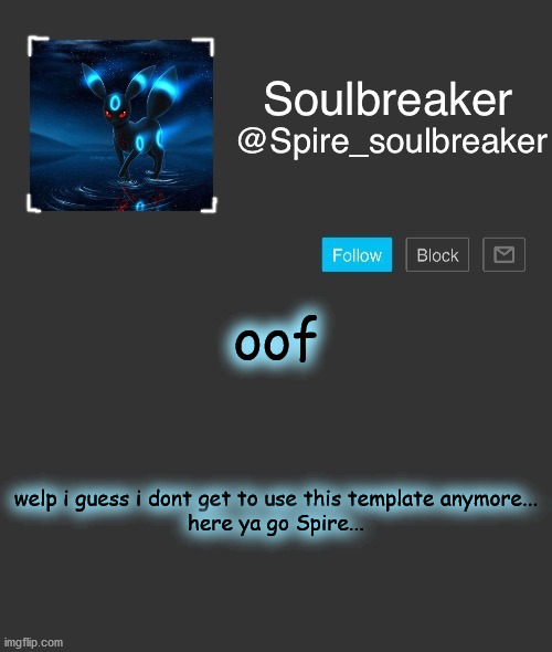 Take it | oof; welp i guess i dont get to use this template anymore...
here ya go Spire... | image tagged in spire | made w/ Imgflip meme maker