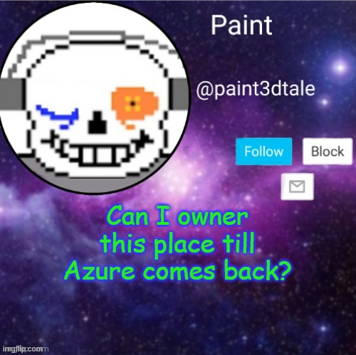 paint announces | Can I owner this place till Azure comes back? | image tagged in paint announces | made w/ Imgflip meme maker