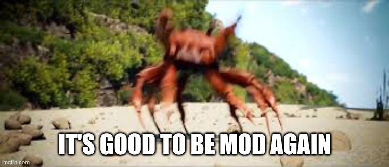This stream is coming back from the dead. LET'S PARTY | IT'S GOOD TO BE MOD AGAIN | image tagged in crab rave | made w/ Imgflip meme maker