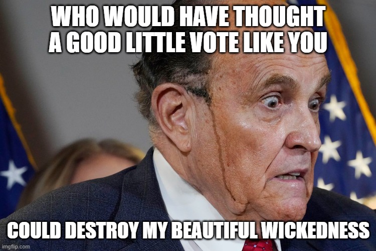 The Rudy of Oz | WHO WOULD HAVE THOUGHT A GOOD LITTLE VOTE LIKE YOU; COULD DESTROY MY BEAUTIFUL WICKEDNESS | image tagged in the wizard of oz,wicked witch of the west,rudy giuliani,coup,stolen election,i'm melting | made w/ Imgflip meme maker