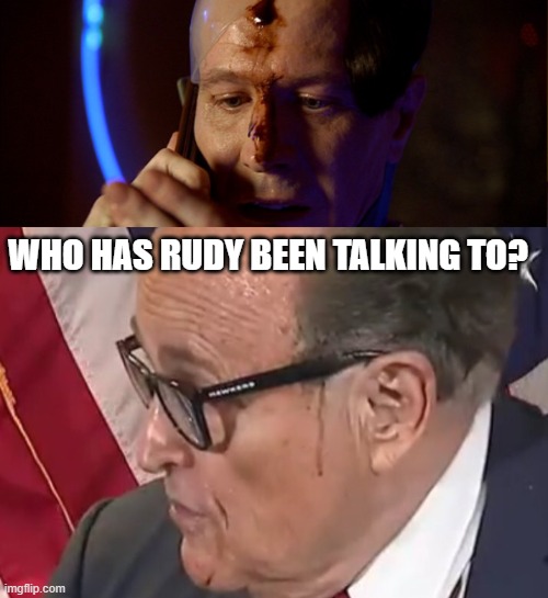 Rudy | WHO HAS RUDY BEEN TALKING TO? | image tagged in rudy giuliani,trump,5thelement | made w/ Imgflip meme maker