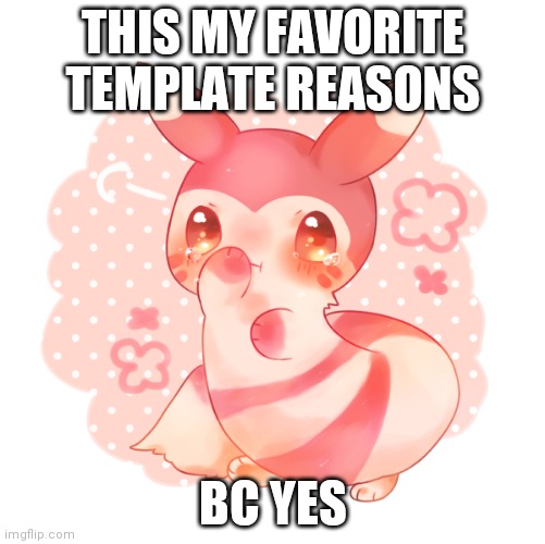 Ferret pokemon | THIS MY FAVORITE TEMPLATE REASONS; BC YES | image tagged in ferret pokemon | made w/ Imgflip meme maker