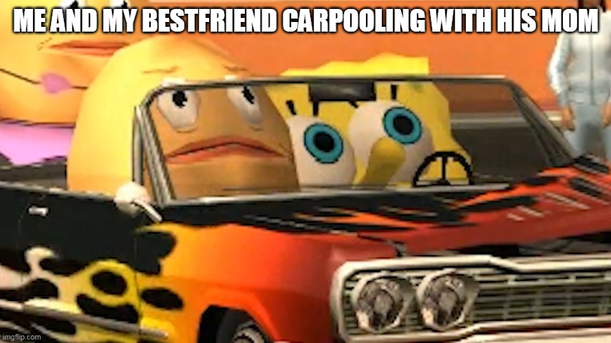 Radal Meme | ME AND MY BESTFRIEND CARPOOLING WITH HIS MOM | image tagged in radal meme | made w/ Imgflip meme maker
