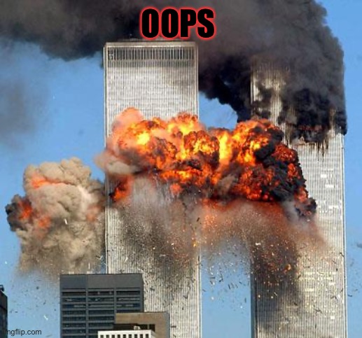 9/11 | OOPS | image tagged in 9/11 | made w/ Imgflip meme maker