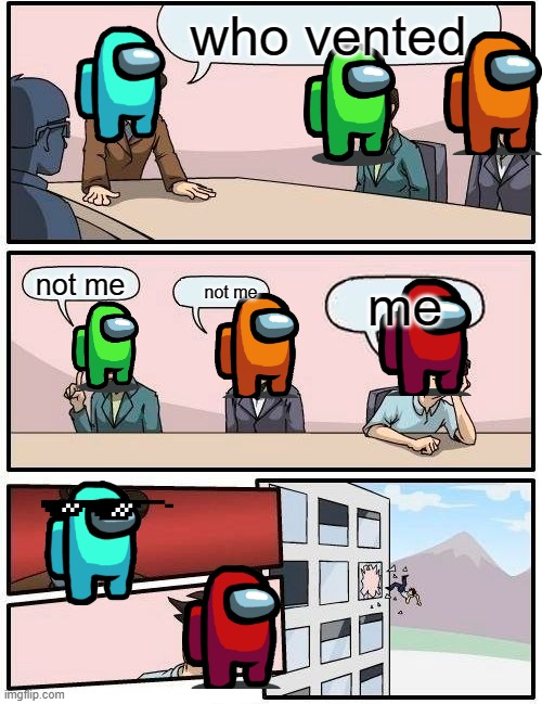 whos the imposter!!!!!!!!!!!!!!!! | who vented; not me; me; not me | image tagged in memes,boardroom meeting suggestion | made w/ Imgflip meme maker