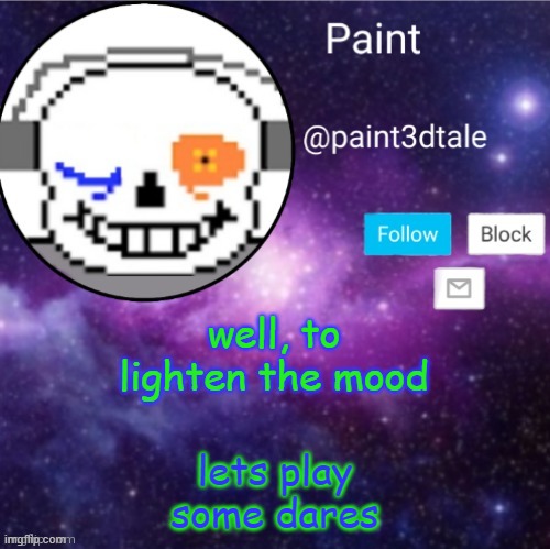 da r e | well, to lighten the mood; lets play some dares | image tagged in paint announces | made w/ Imgflip meme maker