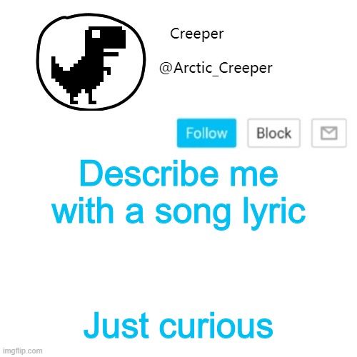 I was listening to failure to success when I thought of this | Describe me with a song lyric; Just curious | image tagged in creeper's announcement thing | made w/ Imgflip meme maker