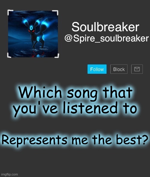 E | Which song that you've listened to; Represents me the best? | image tagged in i,am,bored,as,hell,stop reading the tags | made w/ Imgflip meme maker