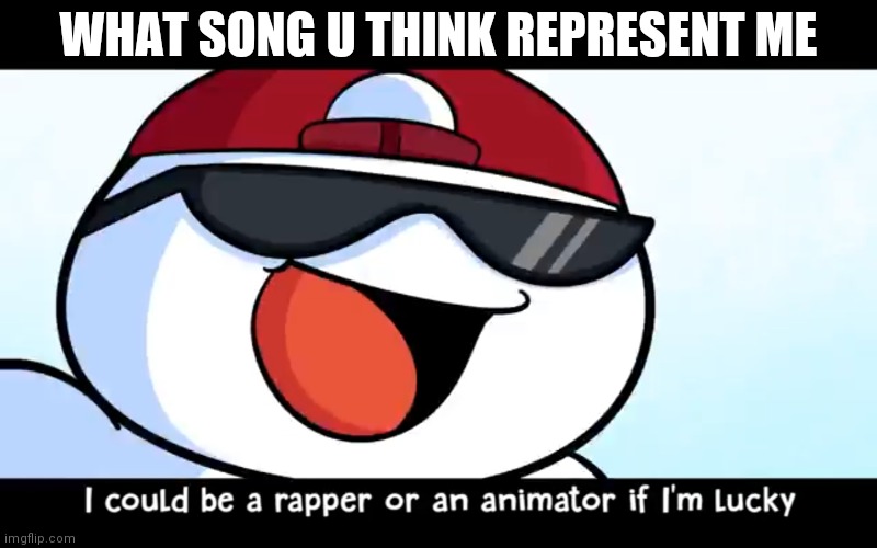 Odd1sout rapper | WHAT SONG U THINK REPRESENT ME | image tagged in odd1sout rapper | made w/ Imgflip meme maker