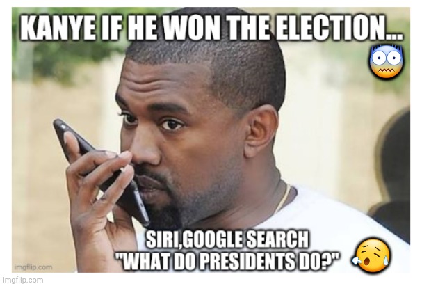 Kanye for President | 😨; 😥 | image tagged in kanye west just saying | made w/ Imgflip meme maker