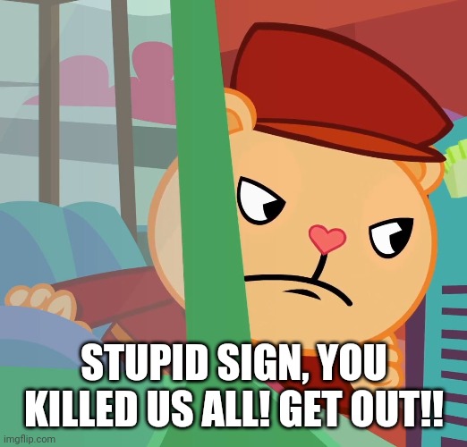 STUPID SIGN, YOU KILLED US ALL! GET OUT!! | made w/ Imgflip meme maker