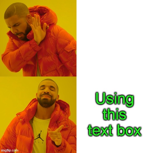 Nothing is missing I swear | Using this text box | image tagged in memes,drake hotline bling | made w/ Imgflip meme maker
