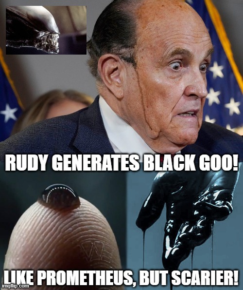 Giuliani black goo | image tagged in rudy giuliani,prometheus,alien | made w/ Imgflip meme maker