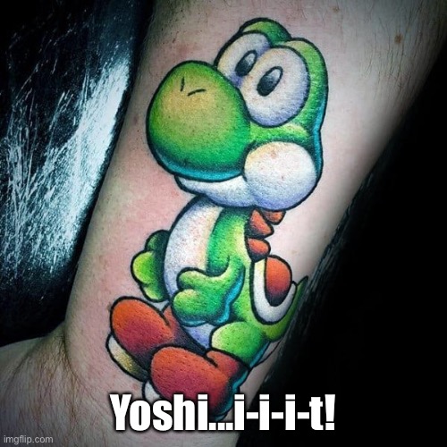 Yoshi...i-i-i-t! | made w/ Imgflip meme maker