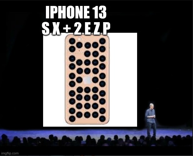 The Apple Meme | IPHONE 13 S X + 2 E Z P | image tagged in the apple meme | made w/ Imgflip meme maker