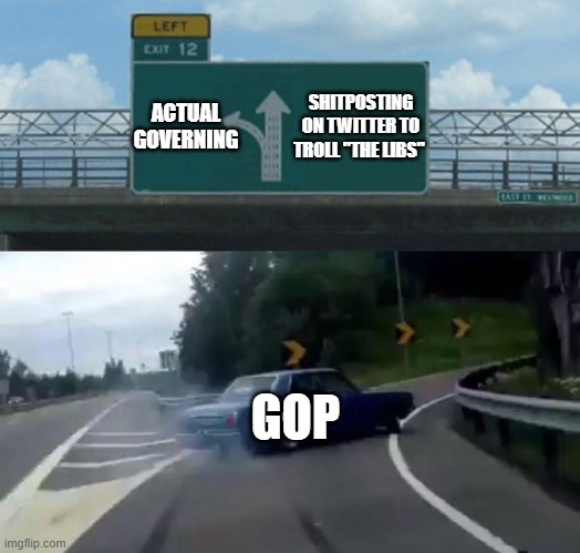 GOP Drift | SHITPOSTING ON TWITTER TO TROLL "THE LIBS"; ACTUAL GOVERNING; GOP | image tagged in car drift meme | made w/ Imgflip meme maker