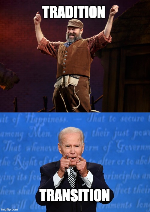 TRADITION TRANSITION | TRADITION; TRANSITION | image tagged in joe biden,fiddler | made w/ Imgflip meme maker