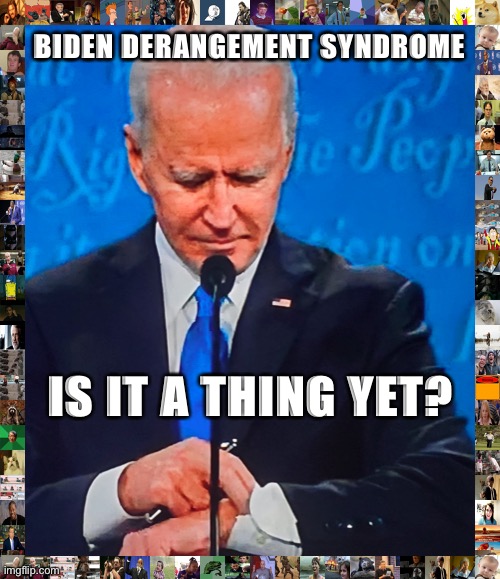 At Cringe_Hard, we ask the hard-hitting questions (Again!) | BIDEN DERANGEMENT SYNDROME; IS IT A THING YET? | image tagged in biden checking watch | made w/ Imgflip meme maker