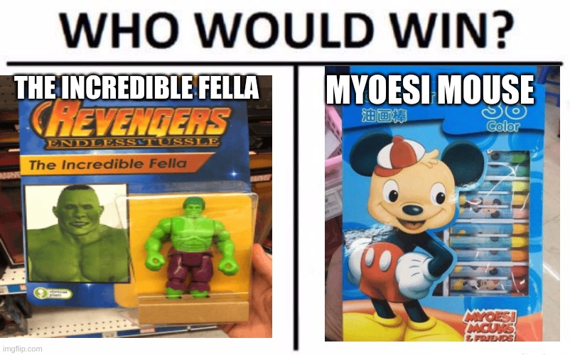 Who would win | THE INCREDIBLE FELLA; MYOESI MOUSE | image tagged in memes,who would win | made w/ Imgflip meme maker
