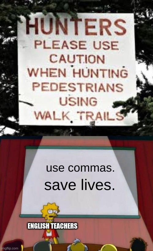we love english teachers | use commas. save lives. ENGLISH TEACHERS | image tagged in lisa simpson's presentation | made w/ Imgflip meme maker