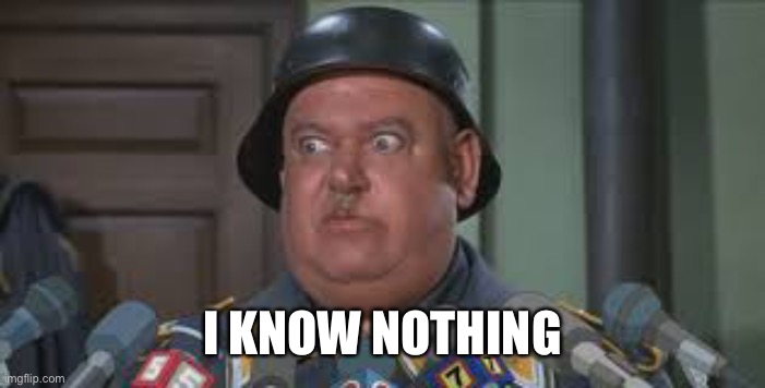 Sergeant Schultz | I KNOW NOTHING | image tagged in sergeant schultz | made w/ Imgflip meme maker