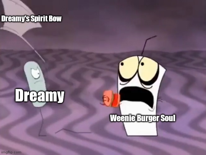 "F e a r m e. " -Dreamy | Dreamy's Spirit Bow; Dreamy; Weenie Burger Soul | image tagged in master shake meeting jerry and his axe | made w/ Imgflip meme maker