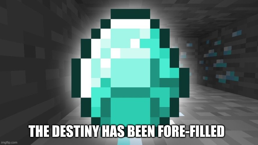 diamond | THE DESTINY HAS BEEN FORE-FILLED | image tagged in diamond | made w/ Imgflip meme maker