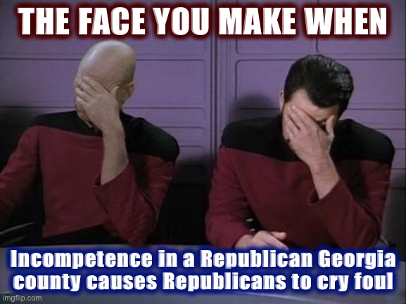 They found some more votes for Trump in... you guessed it... Republican counties. Biden still wins GA by over 12,000 votes. | THE FACE YOU MAKE WHEN; Incompetence in a Republican Georgia county causes Republicans to cry foul | image tagged in double facepalm,georgia,election 2020,conservative logic,2020 elections,elections | made w/ Imgflip meme maker