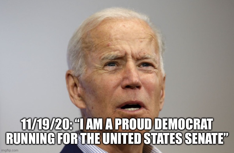Biden still campaigning | 11/19/20: “I AM A PROUD DEMOCRAT RUNNING FOR THE UNITED STATES SENATE” | image tagged in joe biden campaigning | made w/ Imgflip meme maker
